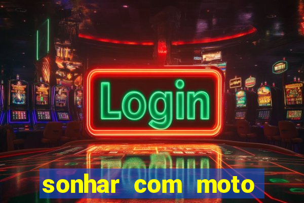 sonhar com moto roubada jogo do bicho